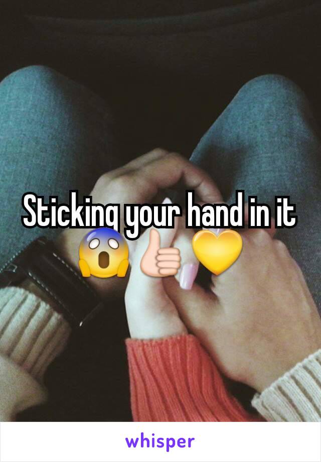 Sticking your hand in it 😱👍💛