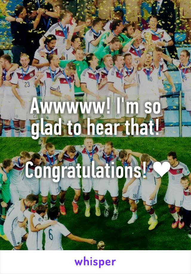 Awwwww! I'm so glad to hear that!

 Congratulations! ❤