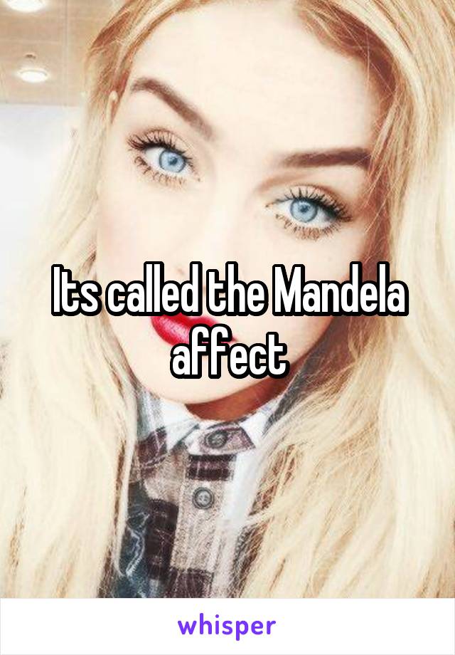 Its called the Mandela affect