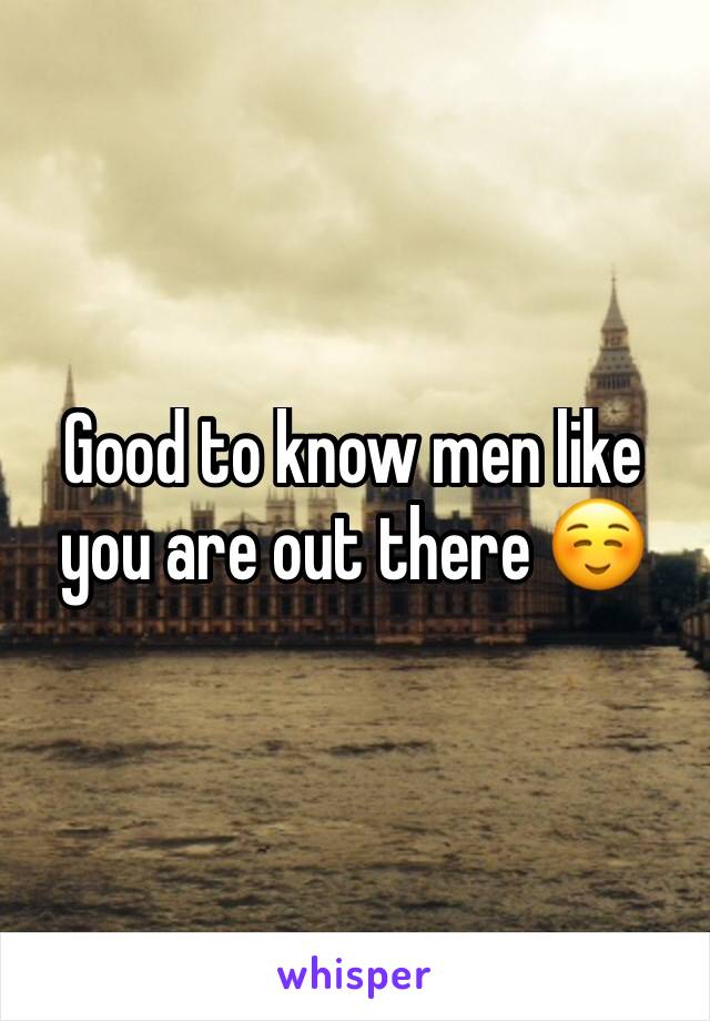 Good to know men like you are out there ☺️