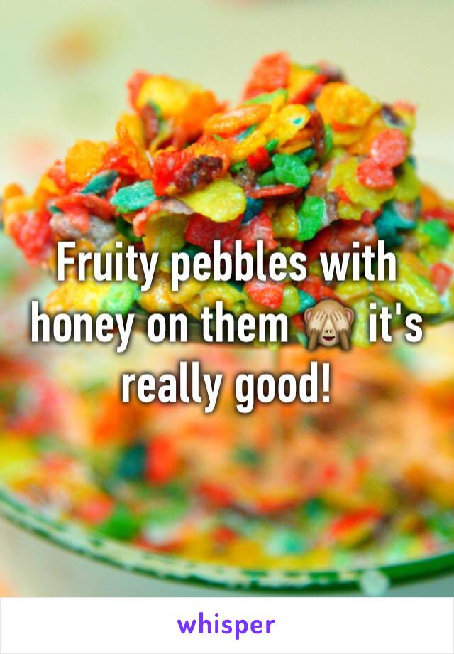 Fruity pebbles with honey on them 🙈 it's really good! 