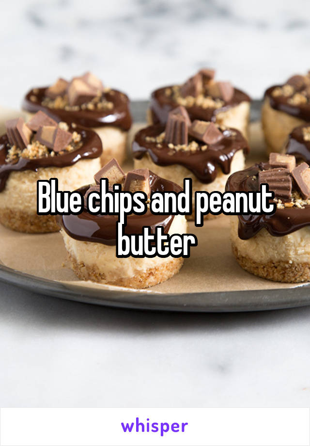 Blue chips and peanut butter