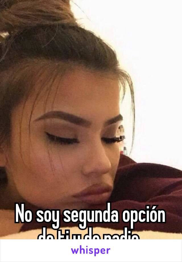 No soy segunda opción de ti y de nadie