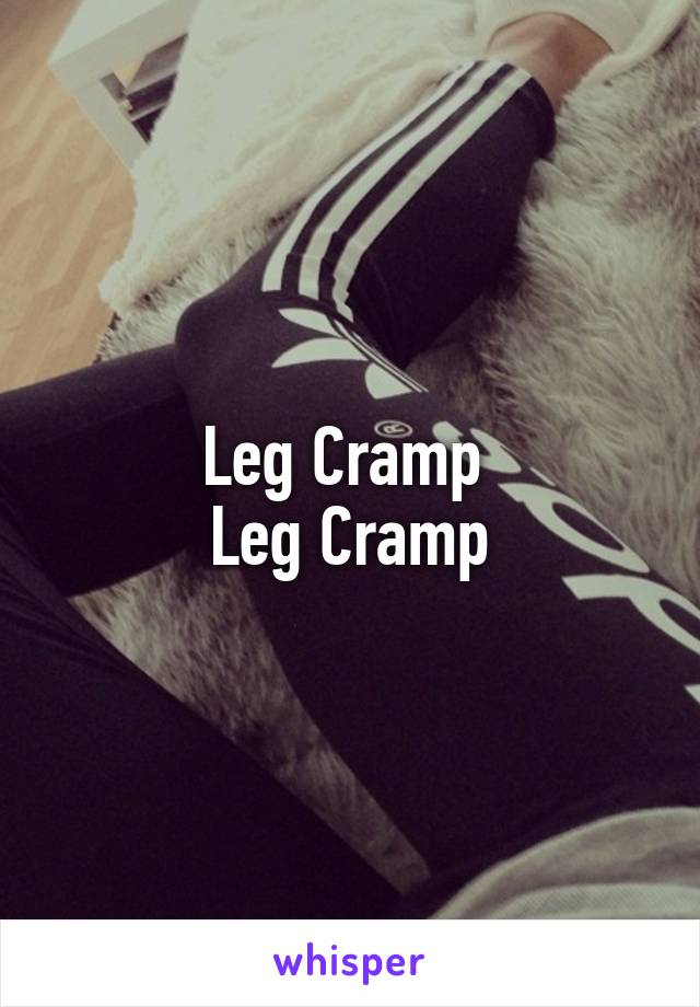 Leg Cramp 
Leg Cramp