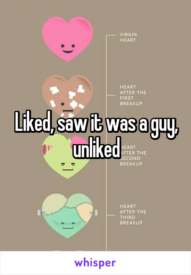 Liked, saw it was a guy, unliked