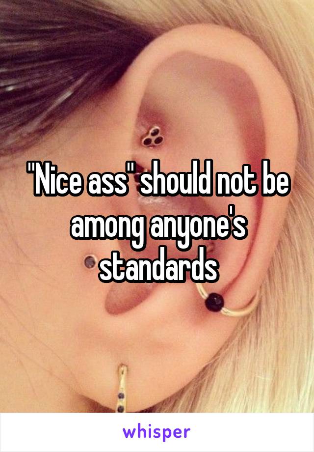 "Nice ass" should not be among anyone's standards