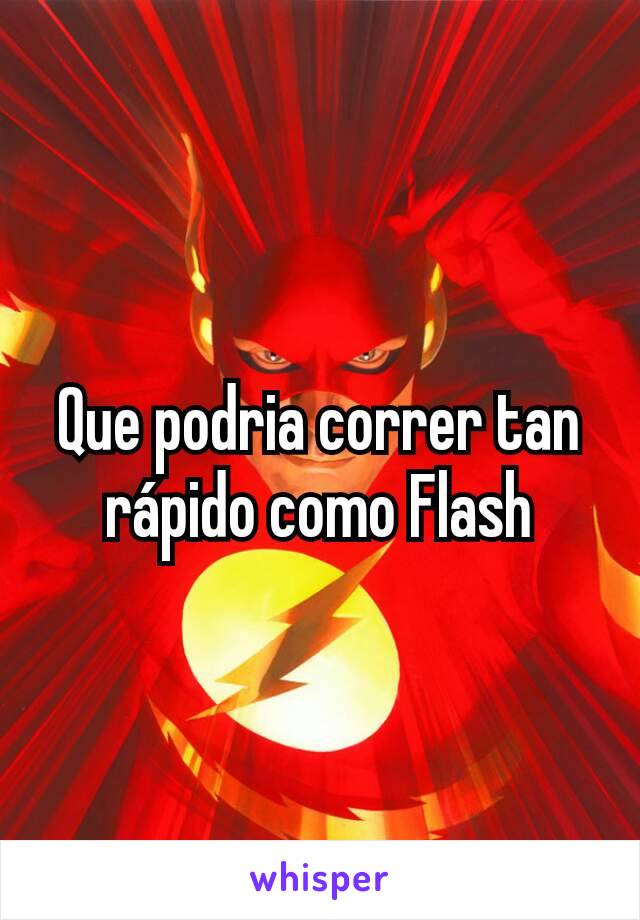 Que podria correr tan rápido como Flash