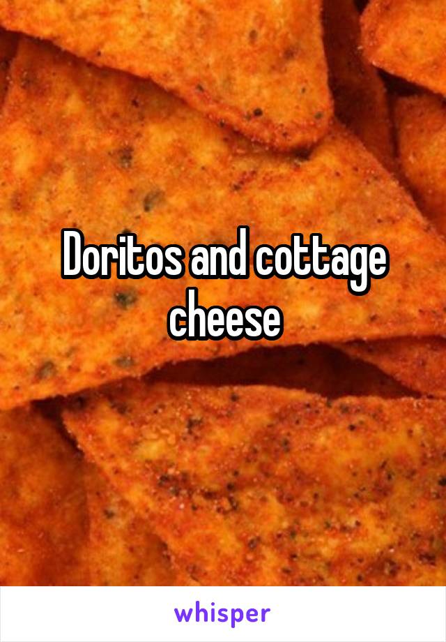 Doritos and cottage cheese
