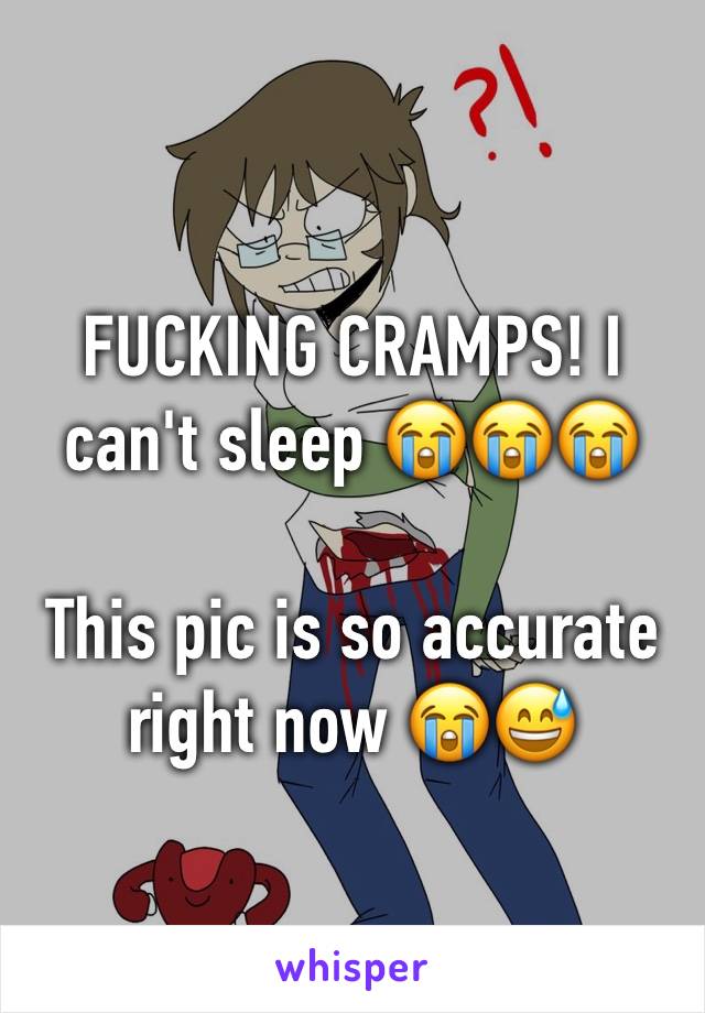 FUCKING CRAMPS! I can't sleep 😭😭😭 

This pic is so accurate right now 😭😅