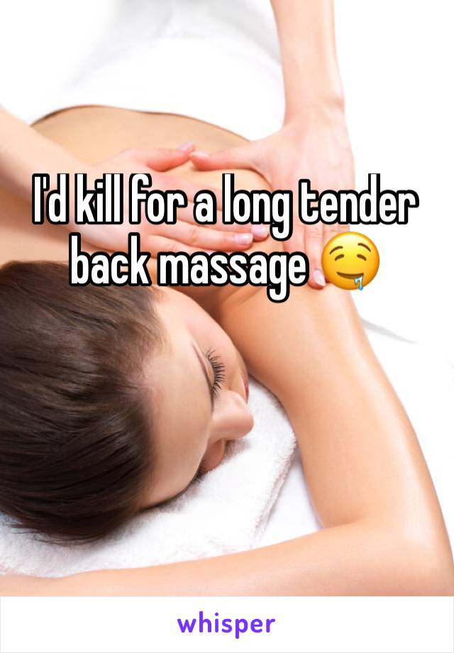 I'd kill for a long tender back massage 🤤