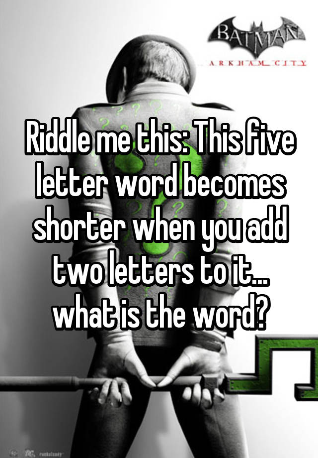 riddle-me-this-this-five-letter-word-becomes-shorter-when-you-add-two