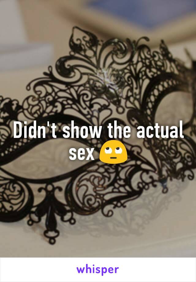 Didn't show the actual sex 🙄