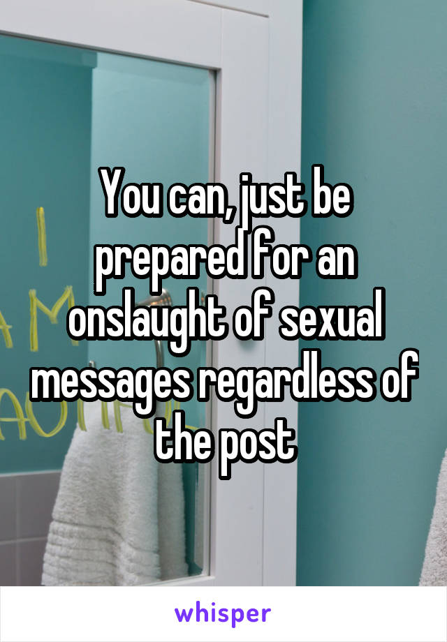 You can, just be prepared for an onslaught of sexual messages regardless of the post