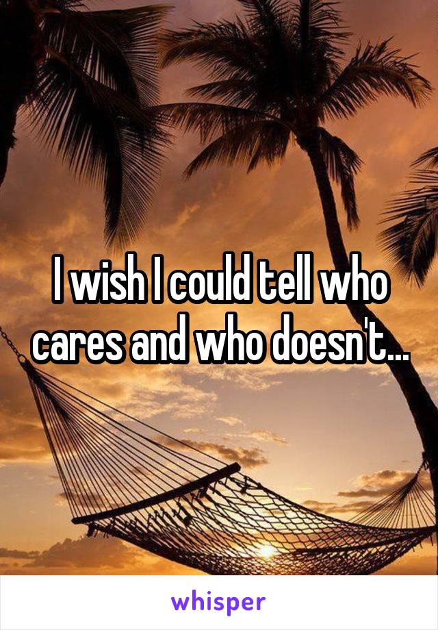 I wish I could tell who cares and who doesn't...