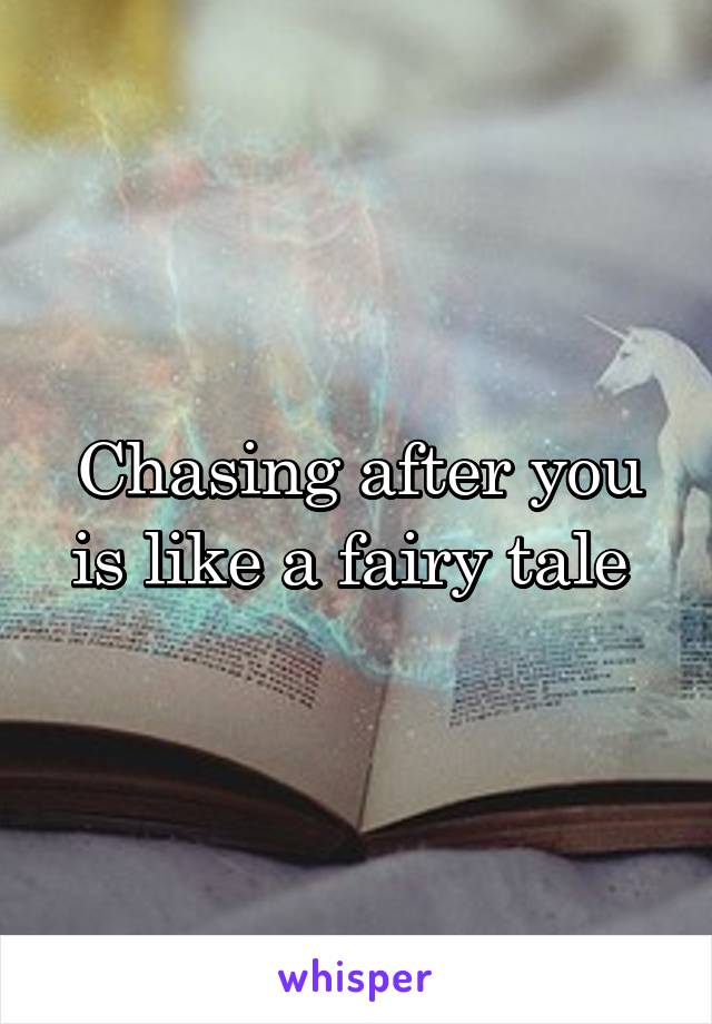 Chasing after you is like a fairy tale 