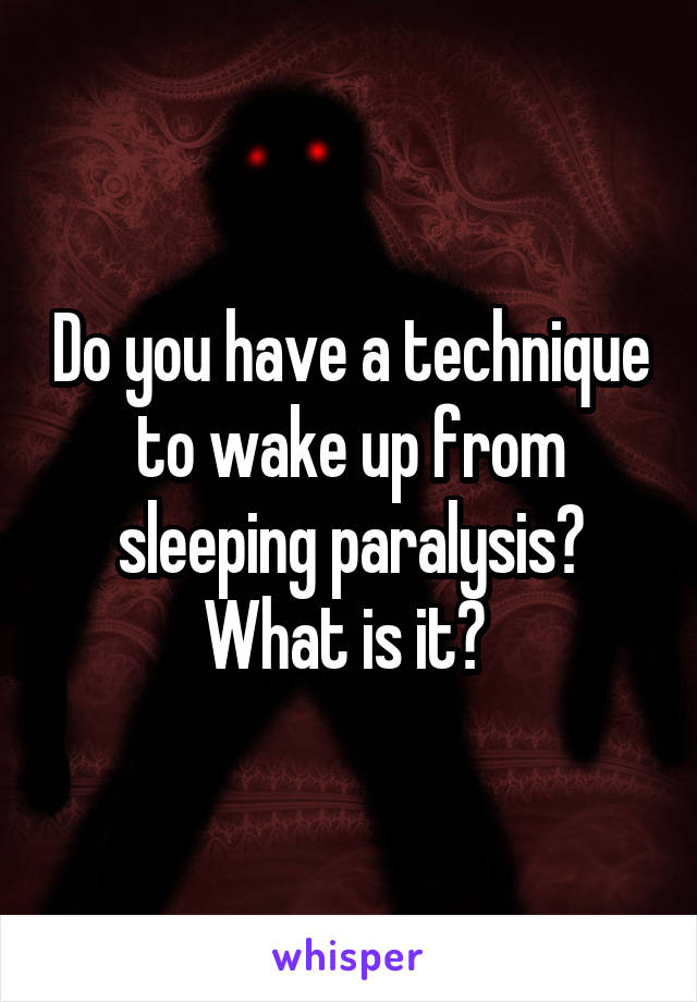Do you have a technique to wake up from sleeping paralysis? What is it? 