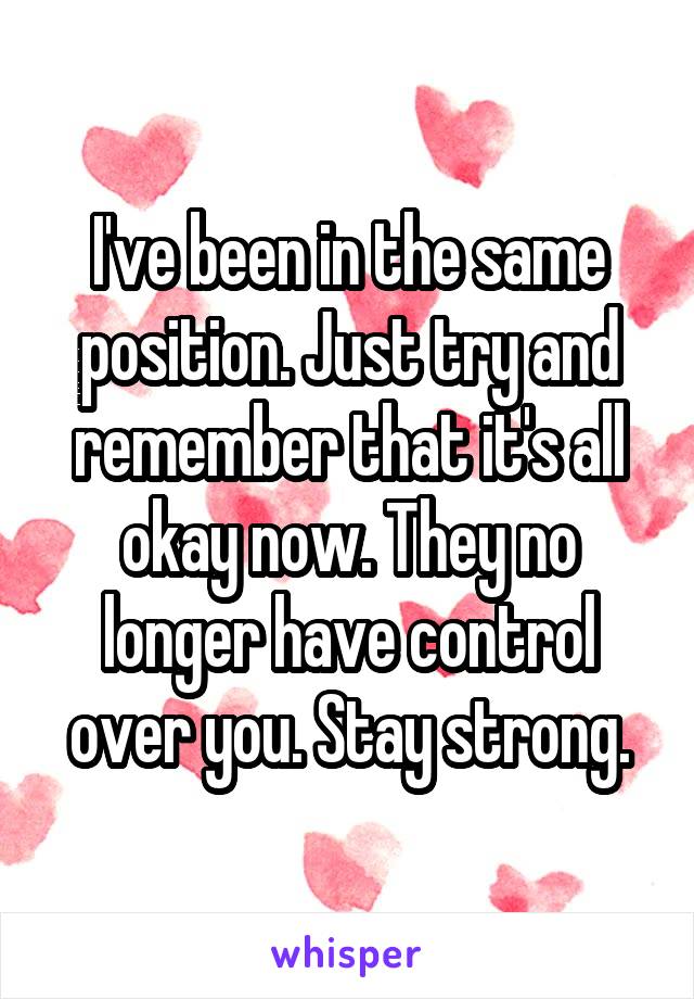 I've been in the same position. Just try and remember that it's all okay now. They no longer have control over you. Stay strong.