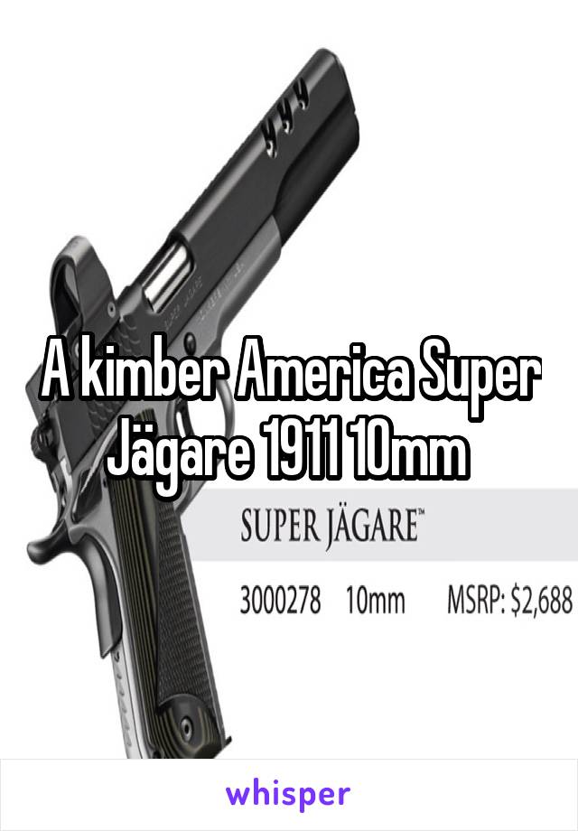 A kimber America Super Jägare 1911 10mm 