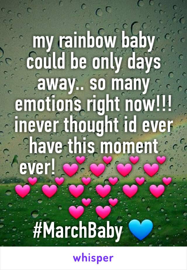 my rainbow baby could be only days away.. so many emotions right now!!! inever thought id ever have this moment ever! 💕💕💕💕💕💕💕💕💕💕💕💕
#MarchBaby 💙