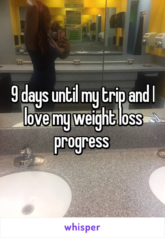 9 days until my trip and I love my weight loss progress 