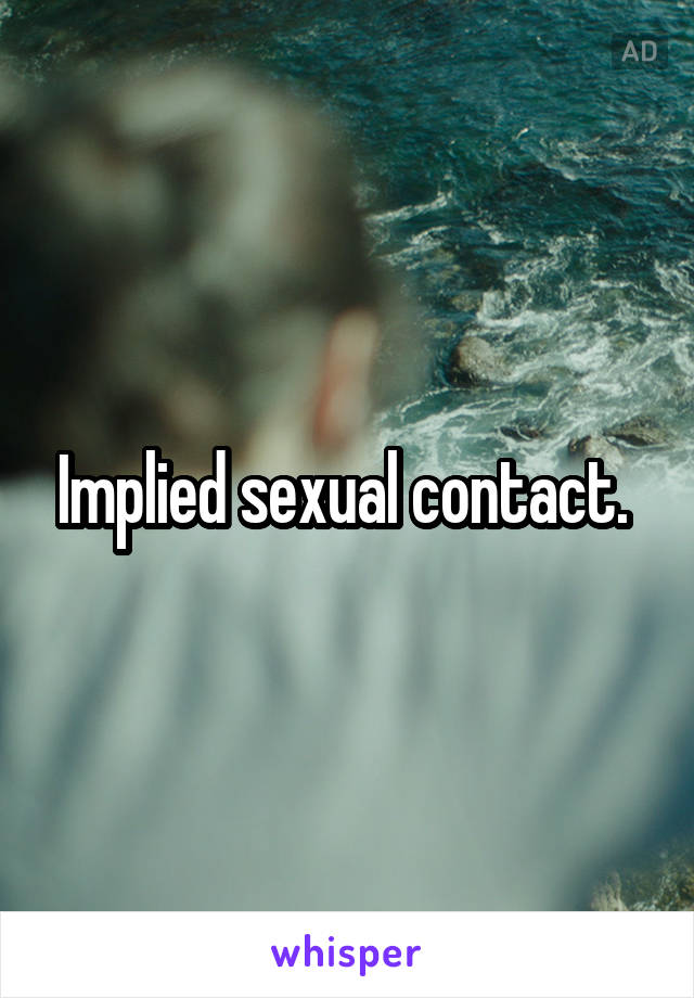 Implied sexual contact. 