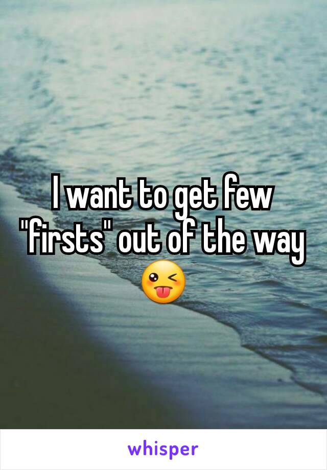 I want to get few "firsts" out of the way
😜