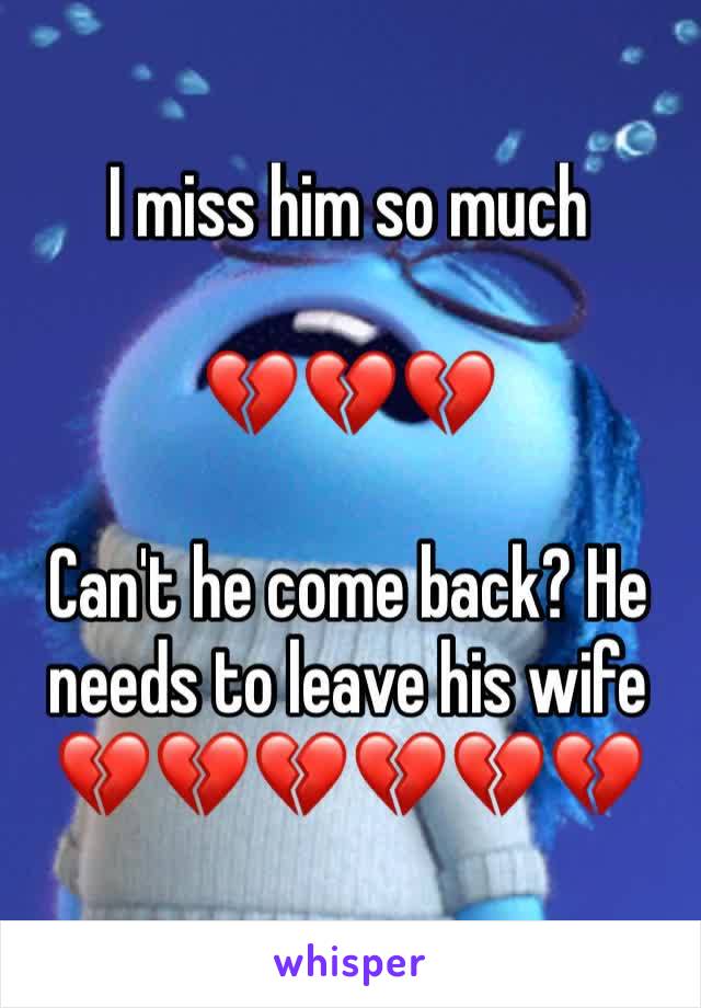 I miss him so much

💔💔💔

Can't he come back? He needs to leave his wife 💔💔💔💔💔💔