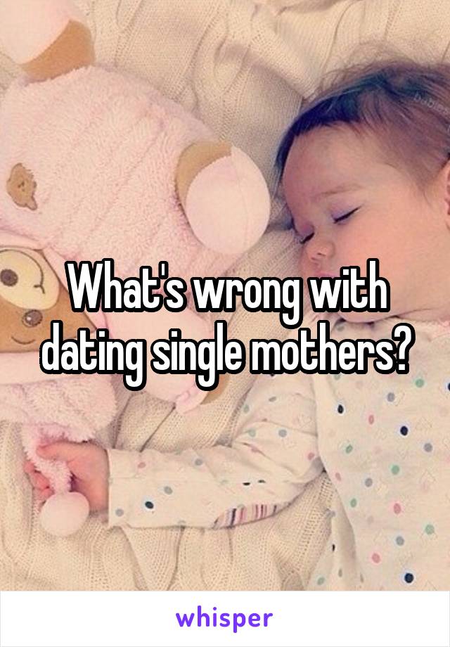 What's wrong with dating single mothers?