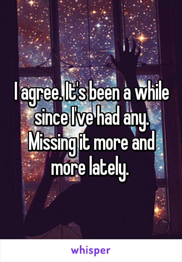 I agree. It's been a while since I've had any. Missing it more and more lately. 