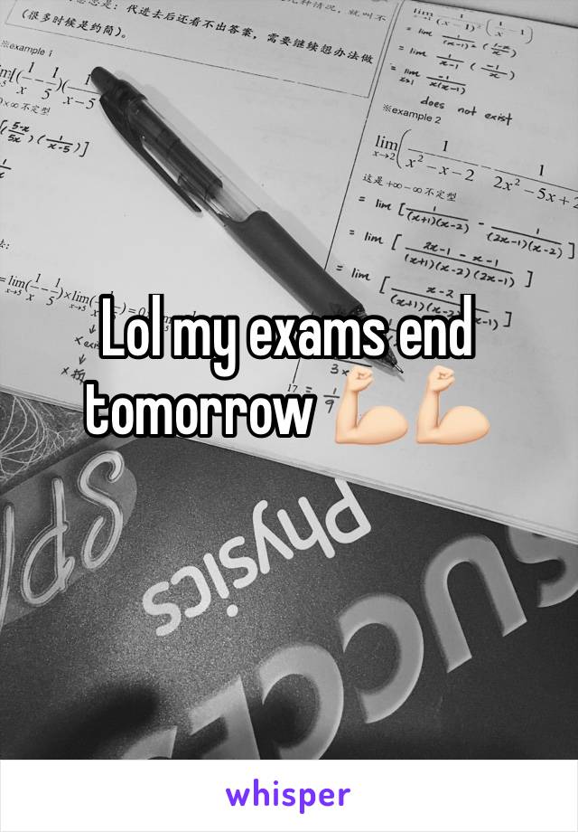 Lol my exams end tomorrow 💪🏻💪🏻