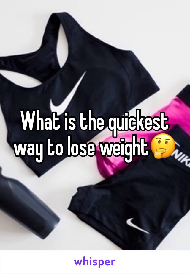 What is the quickest way to lose weight🤔