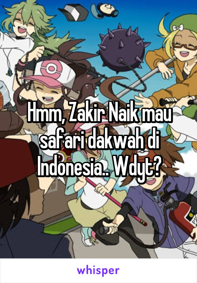 Hmm, Zakir Naik mau safari dakwah di Indonesia.. Wdyt?