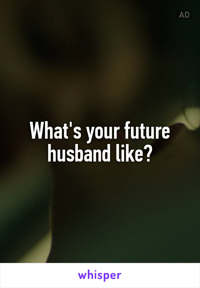 What's your future husband like?