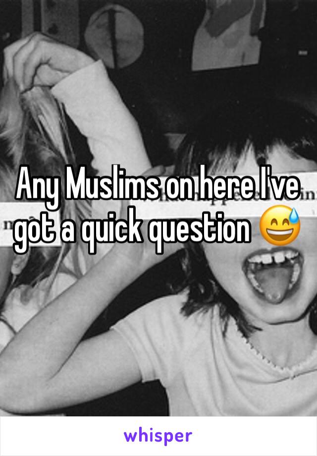 Any Muslims on here I've got a quick question 😅