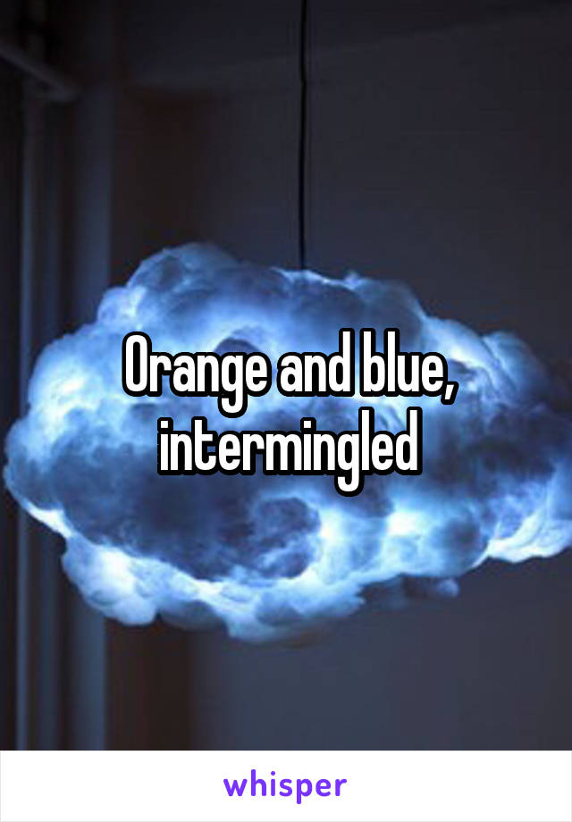 Orange and blue, intermingled