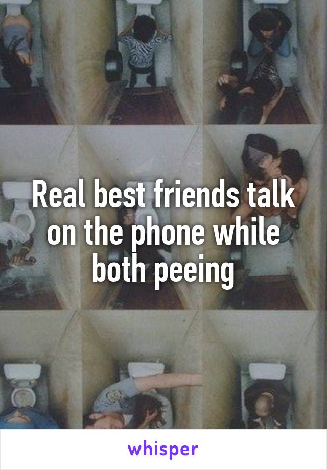 Real best friends talk on the phone while both peeing