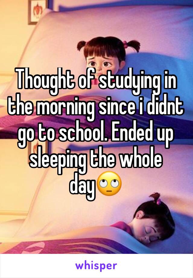 Thought of studying in the morning since i didnt go to school. Ended up sleeping the whole day🙄