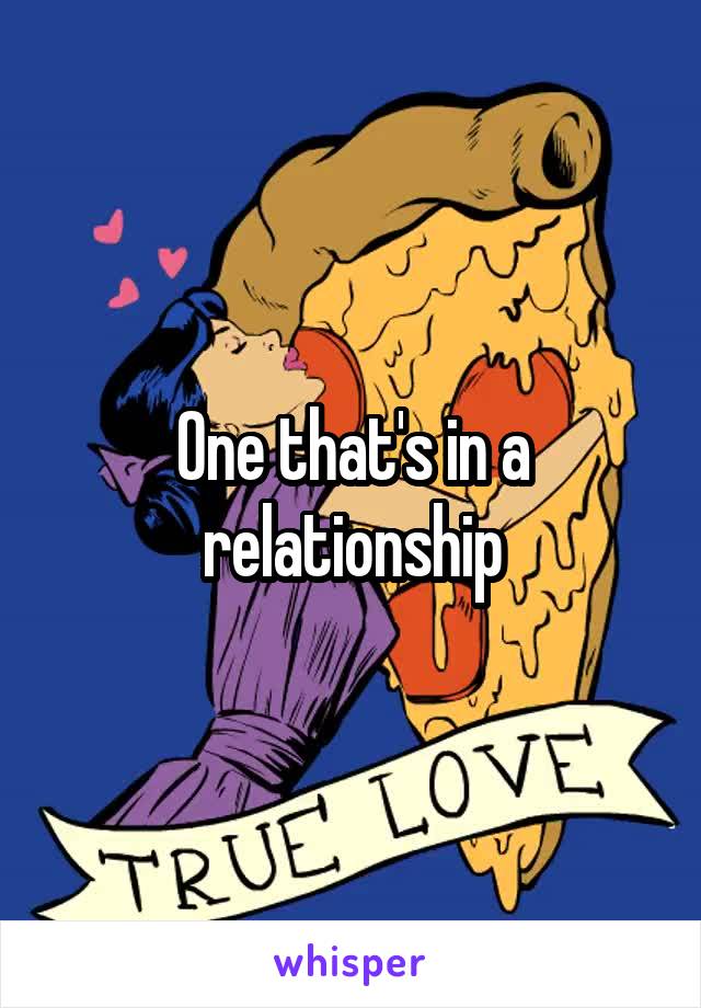 One that's in a relationship