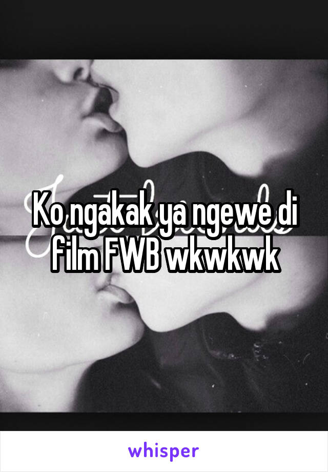 Ko ngakak ya ngewe di film FWB wkwkwk