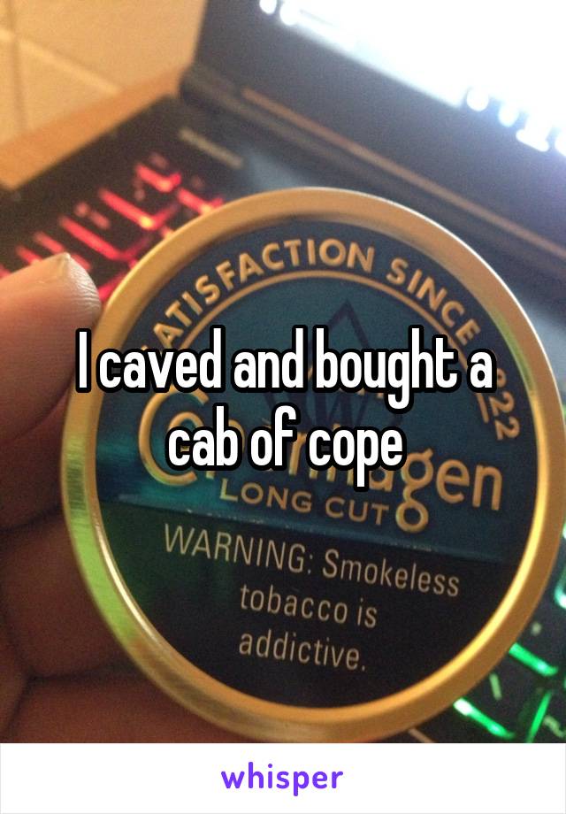 I caved and bought a cab of cope