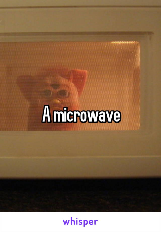 A microwave