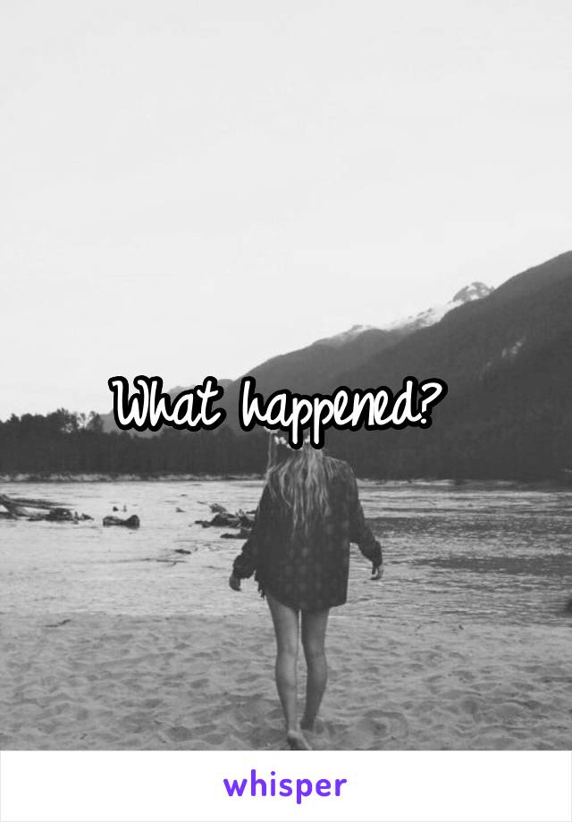 What happened? 