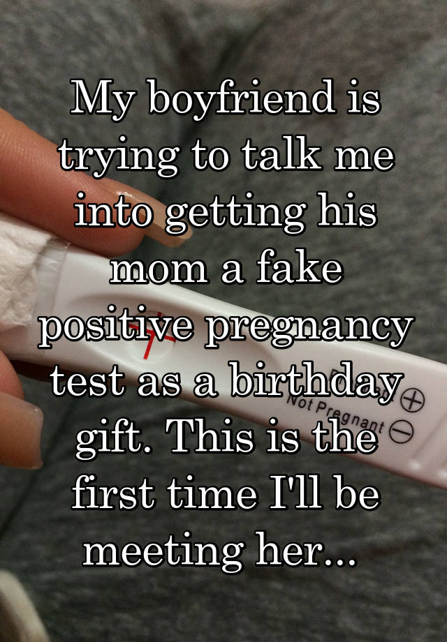 My boyfriend is trying to talk me into getting his mom a fake positive pregnancy test as a birthday gift. This is the first time I'll be meeting her... 