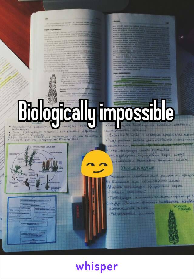 Biologically impossible

😏