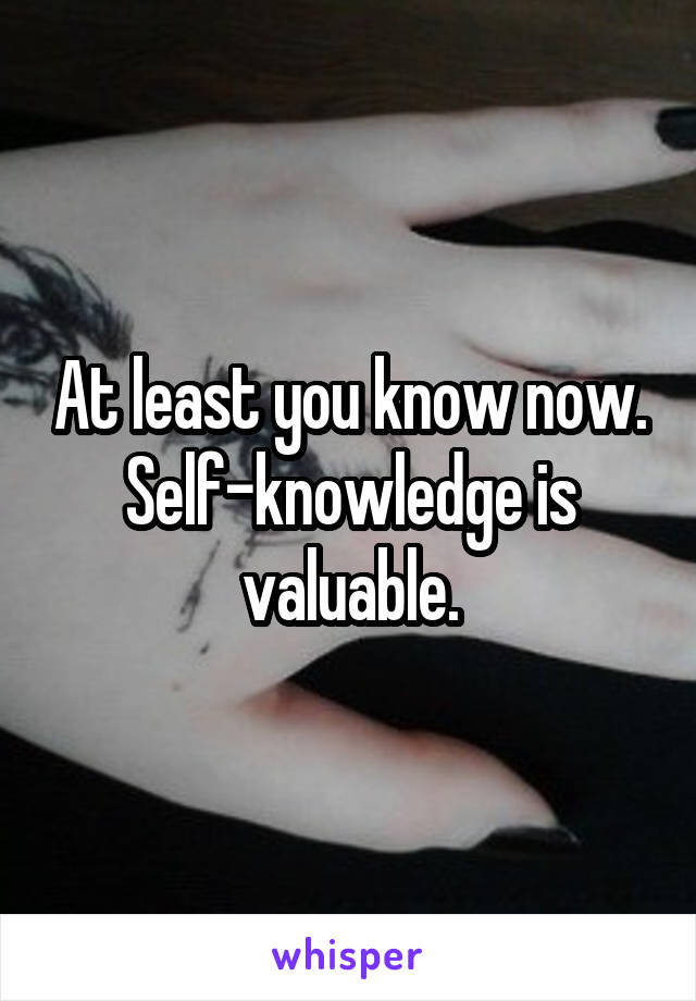 At least you know now.
Self-knowledge is valuable.