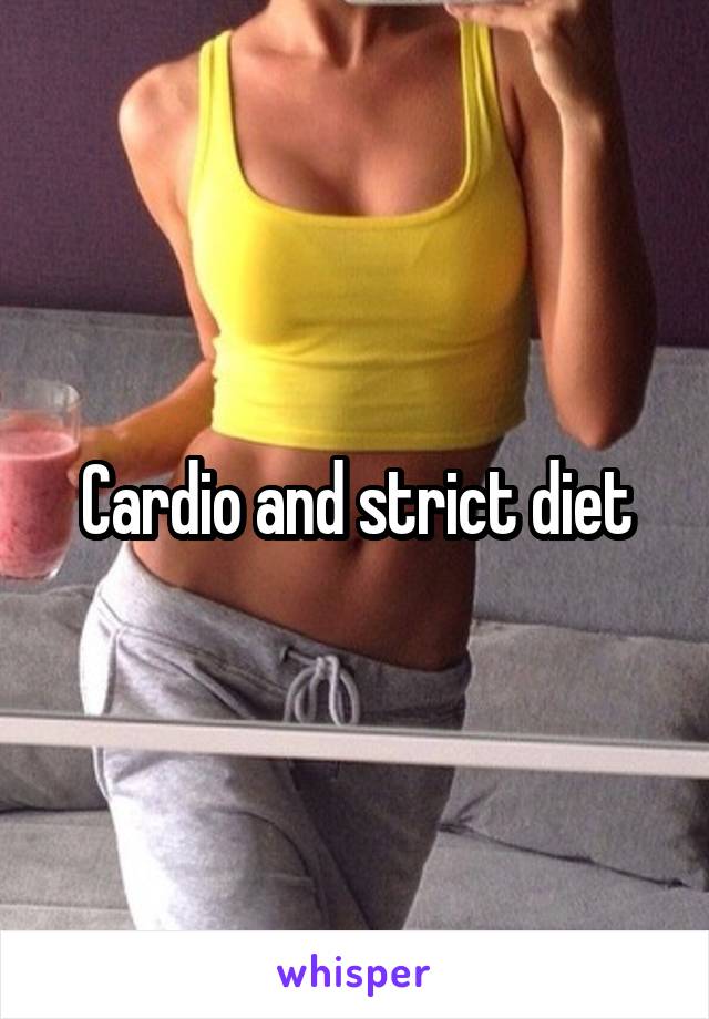 Cardio and strict diet