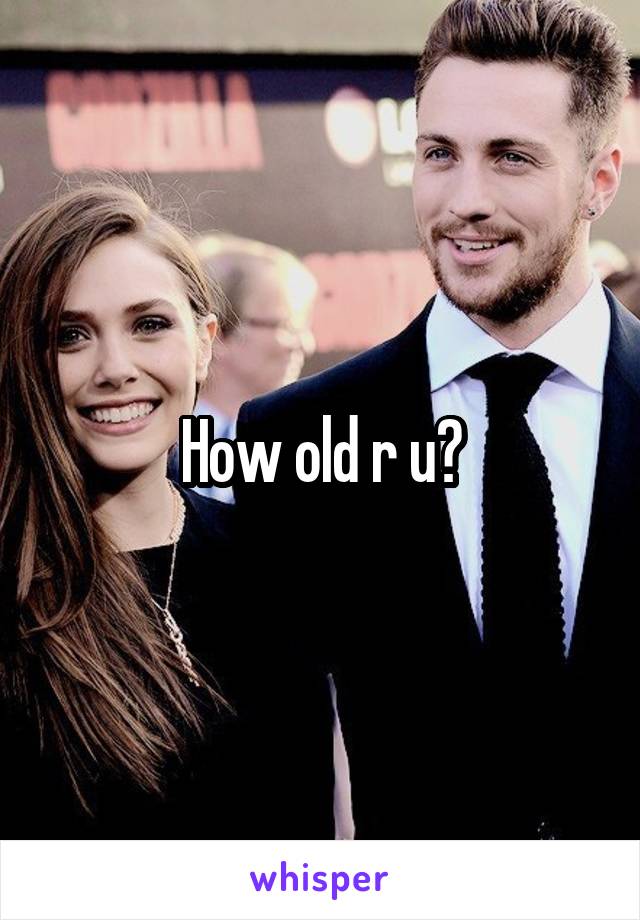 How old r u?