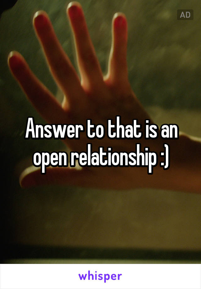 Answer to that is an open relationship :)