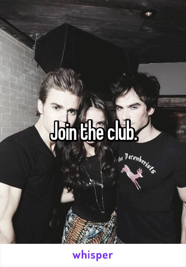 Join the club.