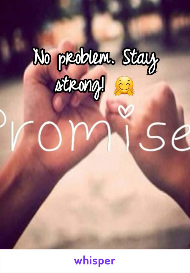 No problem. Stay strong! 🤗